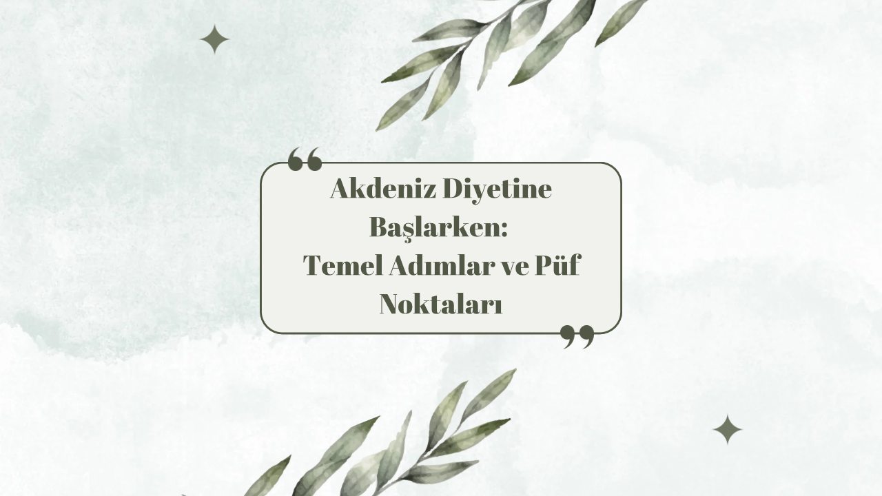 Akdeniz Diyetine Başlarken: Temel Adımlar ve Püf Noktaları