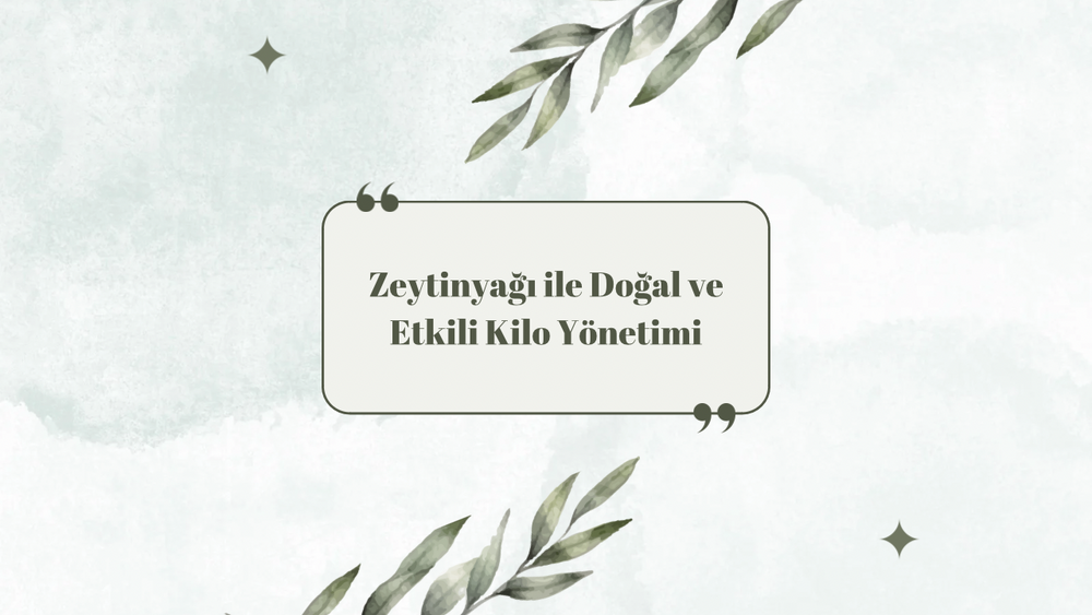 Zeytinyağı ile Doğal ve Etkili Kilo Yönetimi