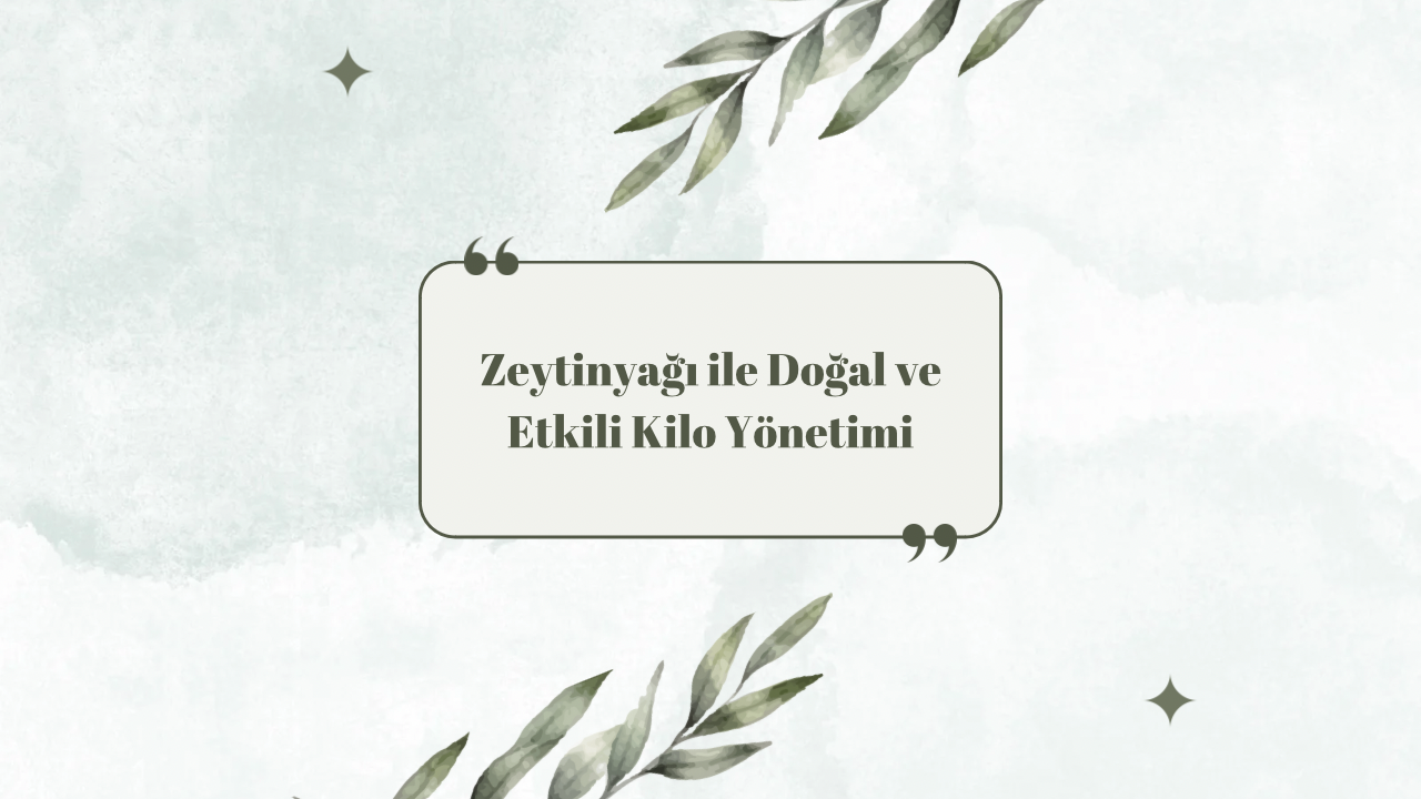 Zeytinyağı ile Doğal ve Etkili Kilo Yönetimi