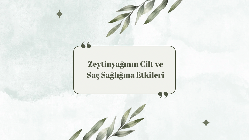 Zeytinyağının Cilt ve Saç Sağlığına Etkileri