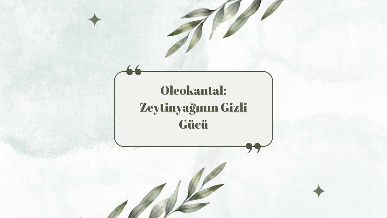 Oleokantal: Zeytinyağının Gizli Gücü