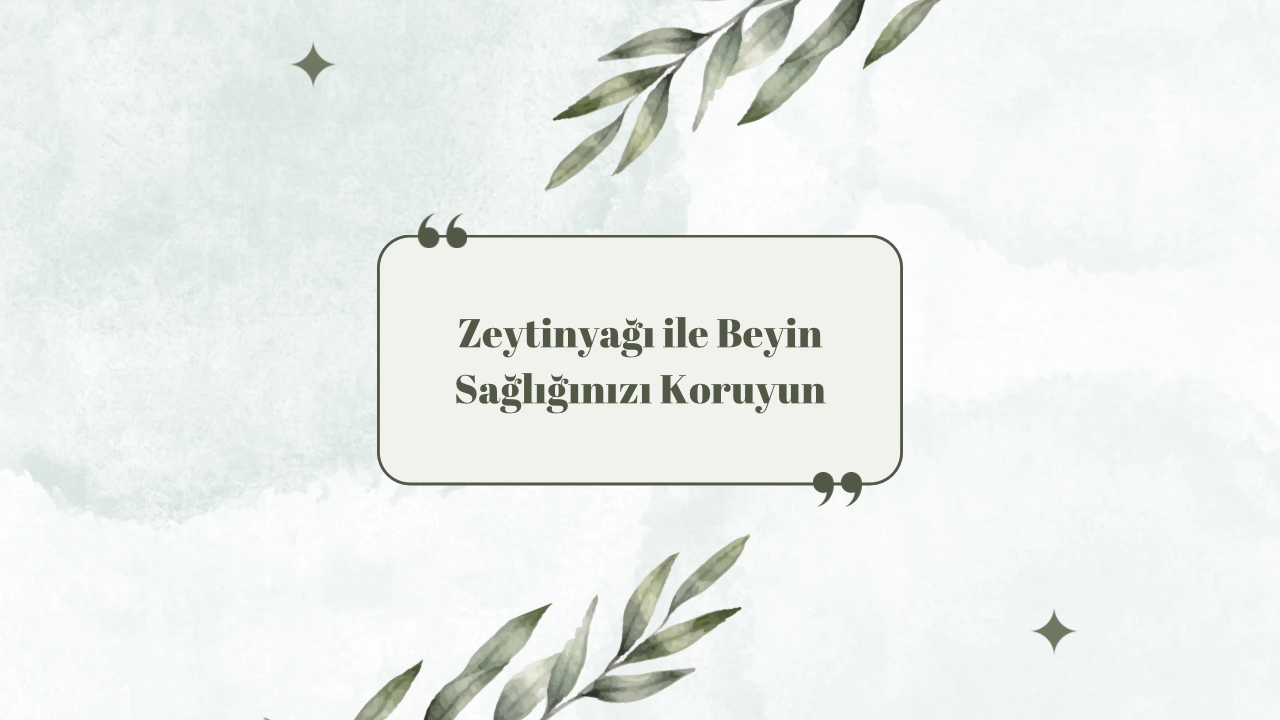 Zeytinyağı ile Beyin Sağlığınızı Koruyun