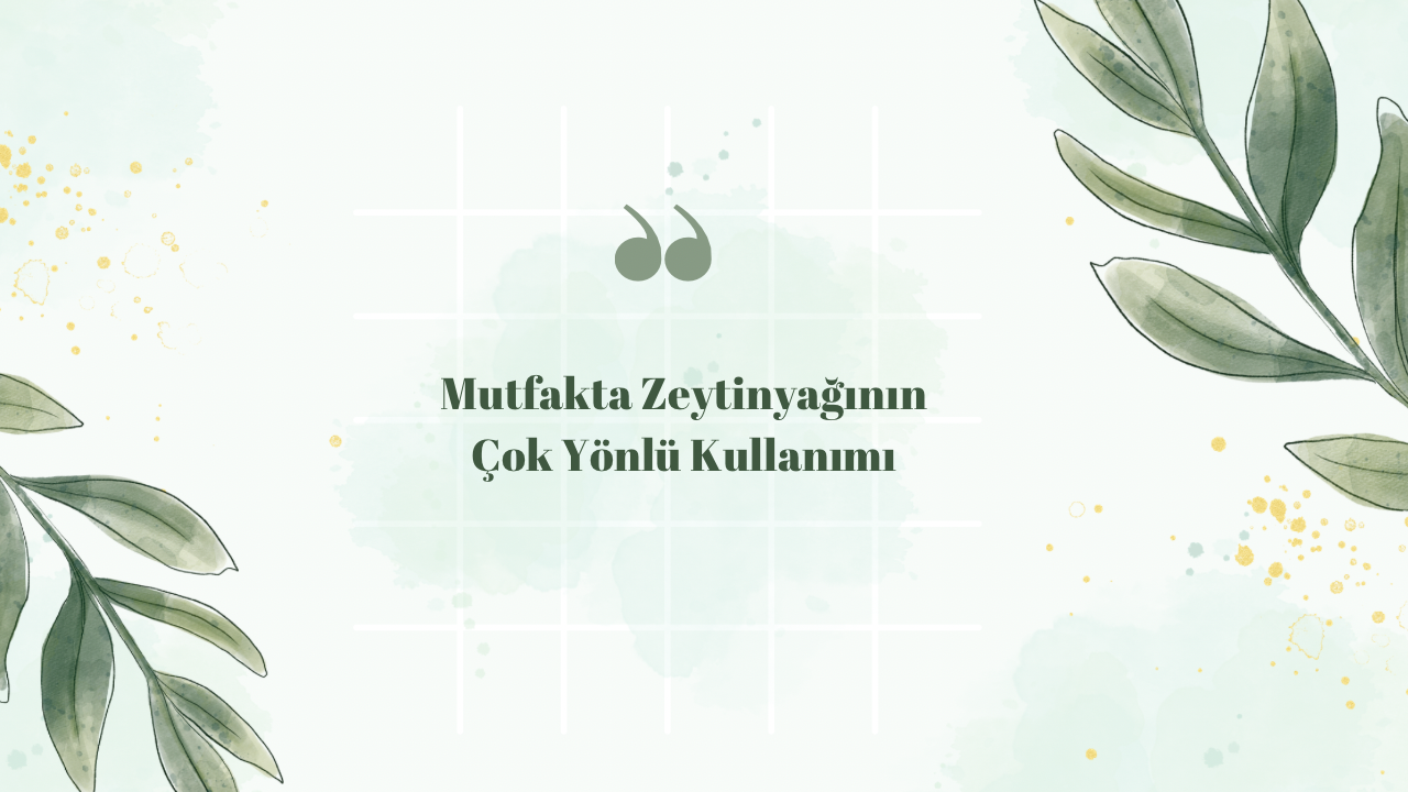 Mutfakta Zeytinyağının Çok Yönlü Kullanımı